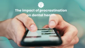 The Impact of Procrastination on Dental Health 1